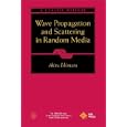 Wave Propagation and Scattering in Random Media (IEEE Press Series on Electromagnetic Wave Theory) by Akira Ishimaru