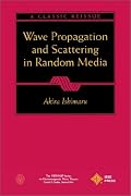 Wave Propagation and Scattering in Random Media (IEEE Press Series on Electromagnetic Wave Theory)