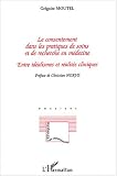 Le consentement dans les pratiques de soins et de recherche en médecine : Entre idéalismes et réalités cliniques