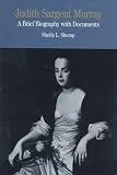 Judith Sargent Murray: A Brief Biography With Documents (Bedford Series in History and Culture)