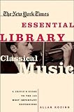 The New York Times Essential Library: Classical Music: A Critics Guide to the 100 Most Important Recordings