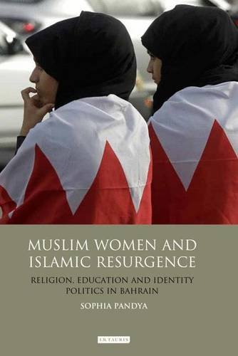 Muslim Women and Islamic Resurgence: Religion, Education and Identity Politics in Bahrain (Library of Modern Middle East Studies)