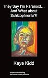 They Say I'm Paranoid... and What About Schizophrenia?!