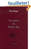 Au moyen du Moyen Age : Philosophies m�di�vales en chr�tient�, juda�sme et islam