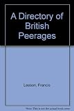 A directory of British peerages : from the earliest of times to the present day