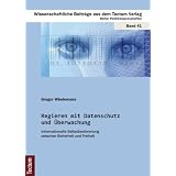 Regieren mit Datenschutz und �berwachung: Informationelle Selbstbestimmung zwischen Sicherheit und Freiheitvon "Gregor Wiedemann"