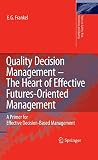 Quality decision management - the heart of effective futures-oriented management : a primer for effective decision-based management