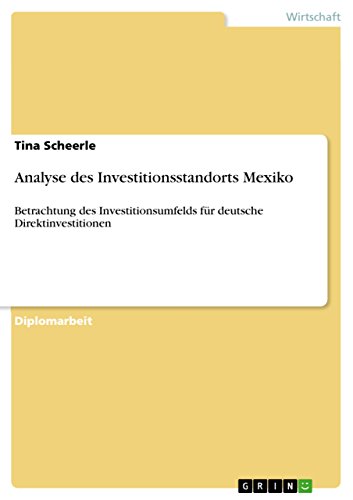 Analyse des Investitionsstandorts Mexiko: Betrachtung des Investitionsumfelds für deutsche Direktinvestitionen (German Edition)