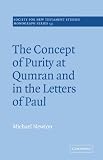 The Concept of Purity at Qumran and in the Letters of Paul (Society for New Testament Studies Monograph) (Society for New Testament Studies Monograph Series)