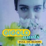 Gigolo Aunts - Full-On Bloom