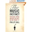 The Music Instinct: How Music Works and Why We Can't Do Without It by Philip Ball