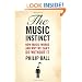 The Music Instinct: How Music Works and Why We Can't Do Without It