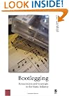 Bootlegging: Romanticism and Copyright in the Music Industry (Published in association with Theory, Culture & Society)