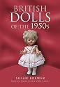 BRITISH DOLLS OF THE 1950S (British Collectable Toys Series)