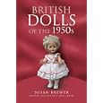 BRITISH DOLLS OF THE 1950S (British Collectable Toys Series) by Susan Brewer and
