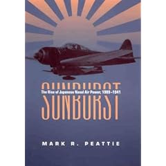 Sunburst: The Rise of Japanese Naval Air Power, 1909-1941