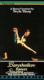 Baryshnikov Dances Sinatra & More... (A Dance Creation by Twyla Tharp) [VHS]
