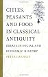 Cities, Peasants and Food in Classical Antiquity: Essays in Social and Economic History