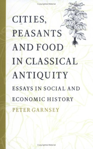 Cities, Peasants and Food in Classical Antiquity: Essays in Social and Economic History