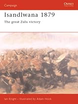 Isandlwana 1879: The Great Zulu Victory (Osprey Military Campaign)