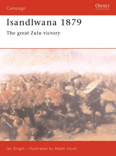 Isandlwana 1879: The Great Zulu Victory (Osprey Military Campaign)