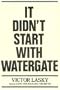 It Didn't Start With Watergate