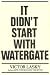 It Didn't Start With Watergate