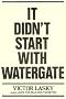 It Didn't Start With Watergate It Didn't Start With Watergate