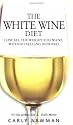 The White Wine Diet: Lose All the Weight You Want Without Feeling Deprived