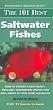 The 101 Best Saltwater Fishes: How to Choose & Keep Hardy, Brilliant, Fascinating Species That Will Thrive in Your Home Aquarium (Adventurous Aquarist Guides)