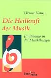 Die Heilkraft der Musik. Einf�hrung in die Musiktherapie