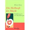 Die Heilkraft der Musik. Einf�hrung in die Musiktherapie