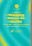Guide to Managing Indoor Air Quality in Health Care Organizations