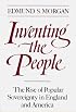 Inventing the People: The Rise of Popular Sovereignty in England and America