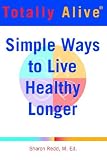 Totally Alive: Simple Ways to Live Healthy Longer