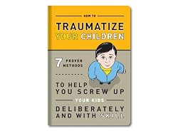 How To Traumatize Your Children