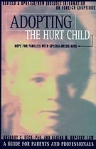 Adopting the Hurt Child: Hope for Families with Special-Needs Kids