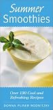 Summer Smoothies: Over 130 Cool and Refreshing Recipes Donna Pliner Rodnitzky