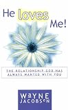 He Loves Me! The Relationship God Has Always Wanted with You