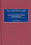 They Called Them Angels : American Military Nurses Of World War II