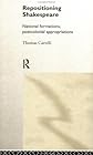 Repositioning Shakespeare: National Formations, Postcolonial Appropriations (Routledge Research in Shakespeare & Renaissance Studies)