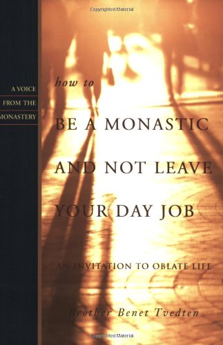how to be a monastic and not leave your day job an invitation to oblate life voices from the monastery