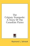 The Calgary Stampede: A Story Of The Canadian Plains