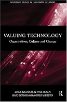 Valuing Technology: Organisations, Culture and Change (Management of Technology & Innovation)