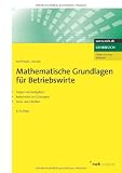 Mathematische Grundlagen f&uuml;r Betriebswirte: Fragen und Aufgaben, Antworten und L&ouml;sungen, Tests und Tabellen - Sabine Hoffmann, Hugo Krause