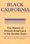 Black California: The History of African-Americans in the Golden State