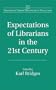 Expectations of Librarians in the 21st Century (Libraries Unlimited Library Management Collection)