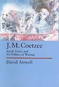 J.M. Coetzee: South Africa and the Politics of Writing (Perspectives on Southern Africa, Vol 48)