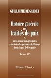Histoire g�n�rale des trait�s de paix et autres transactions principales entre toutes les puissances de l'Europe depuis la paix de Westphalie: Ouvrage ... les travaux de Koch, Schoell, etc. Tome 4