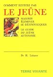 Comment revivre par le jeûne : Maigrir, éliminer, se désintoxiquer Le guide du jeûne autonome